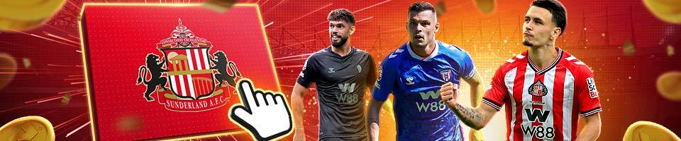 Bet on Sunderland Get W88 Special Promotion Bonus RM 108