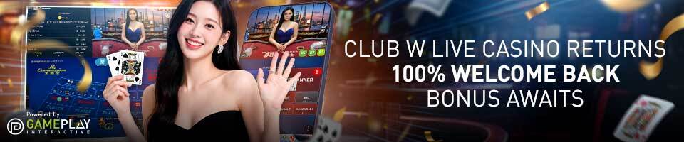 Club W Live Casino 100% Welcome Back Bonus RM 408